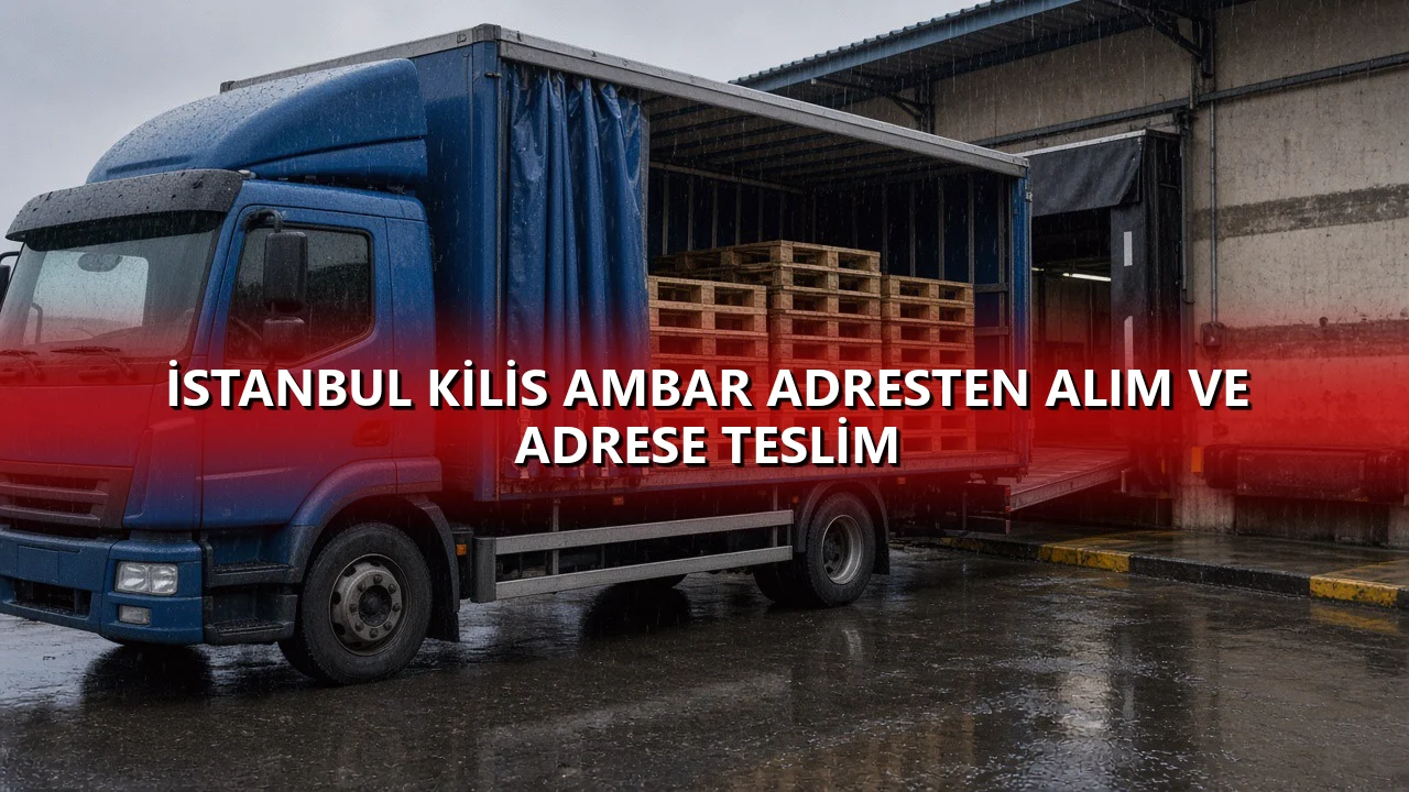 İstanbul Kilis Ambar Adresten Alım ve Adrese Teslim