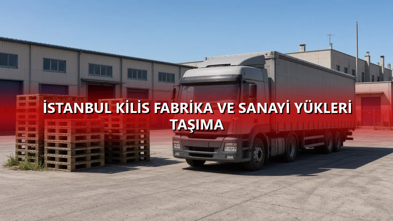 İstanbul Kilis Fabrika ve Sanayi Yükleri Taşıma